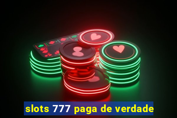 slots 777 paga de verdade